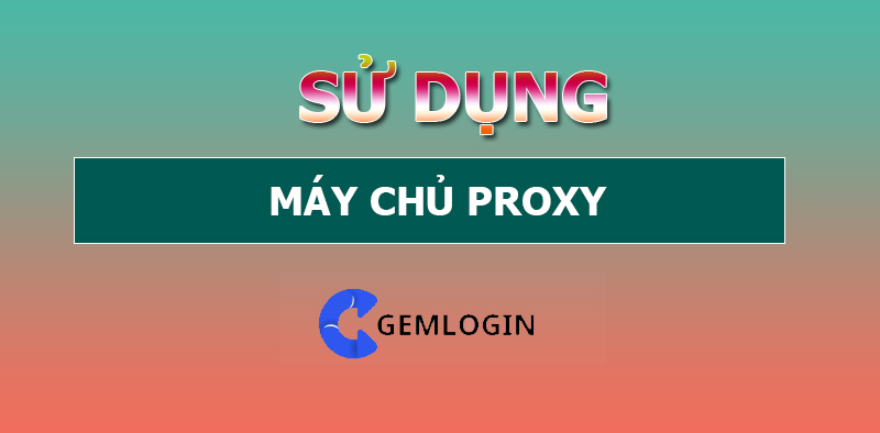 Sử Dụng Máy Chủ Proxy Cho Mạng Lan Của Bạn