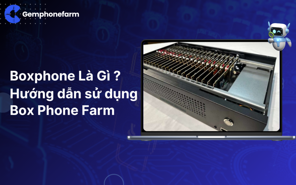 Box Phone Farm Là Gì? Cách sử dụng như thế nào ?