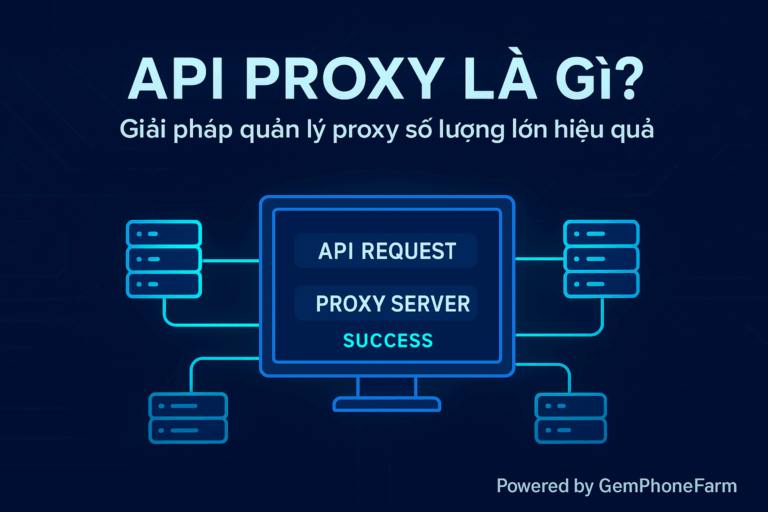 Tại Sao Nên Kết Hợp Proxy Có API Với GemPhoneFarm Khi Scale MMO?