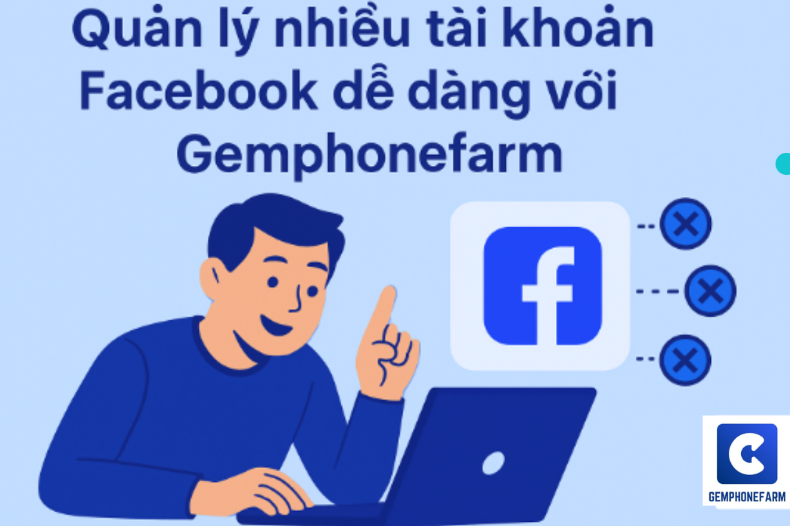 Gemphonefarm – Effective Solution for Managing Multiple Facebook Accounts